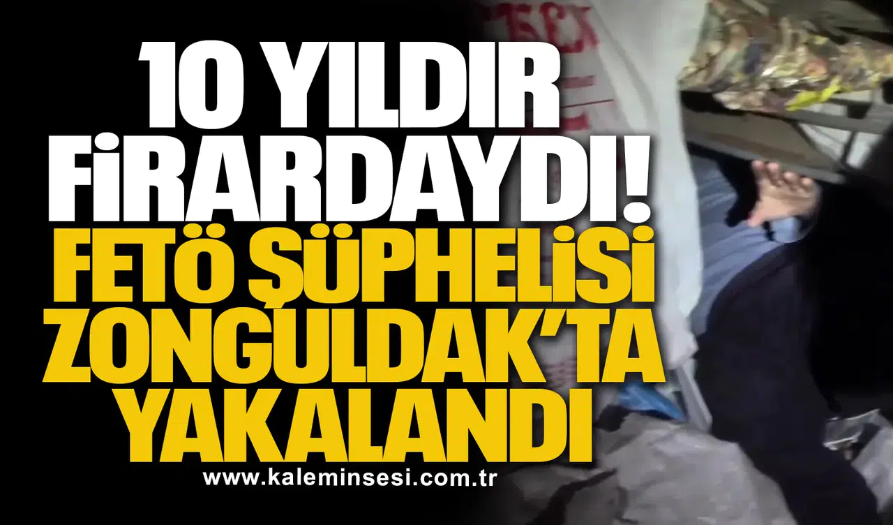 10 Yıldır Firardaydı! FETÖ Şüphelisi Zonguldak’ta Yakalandı