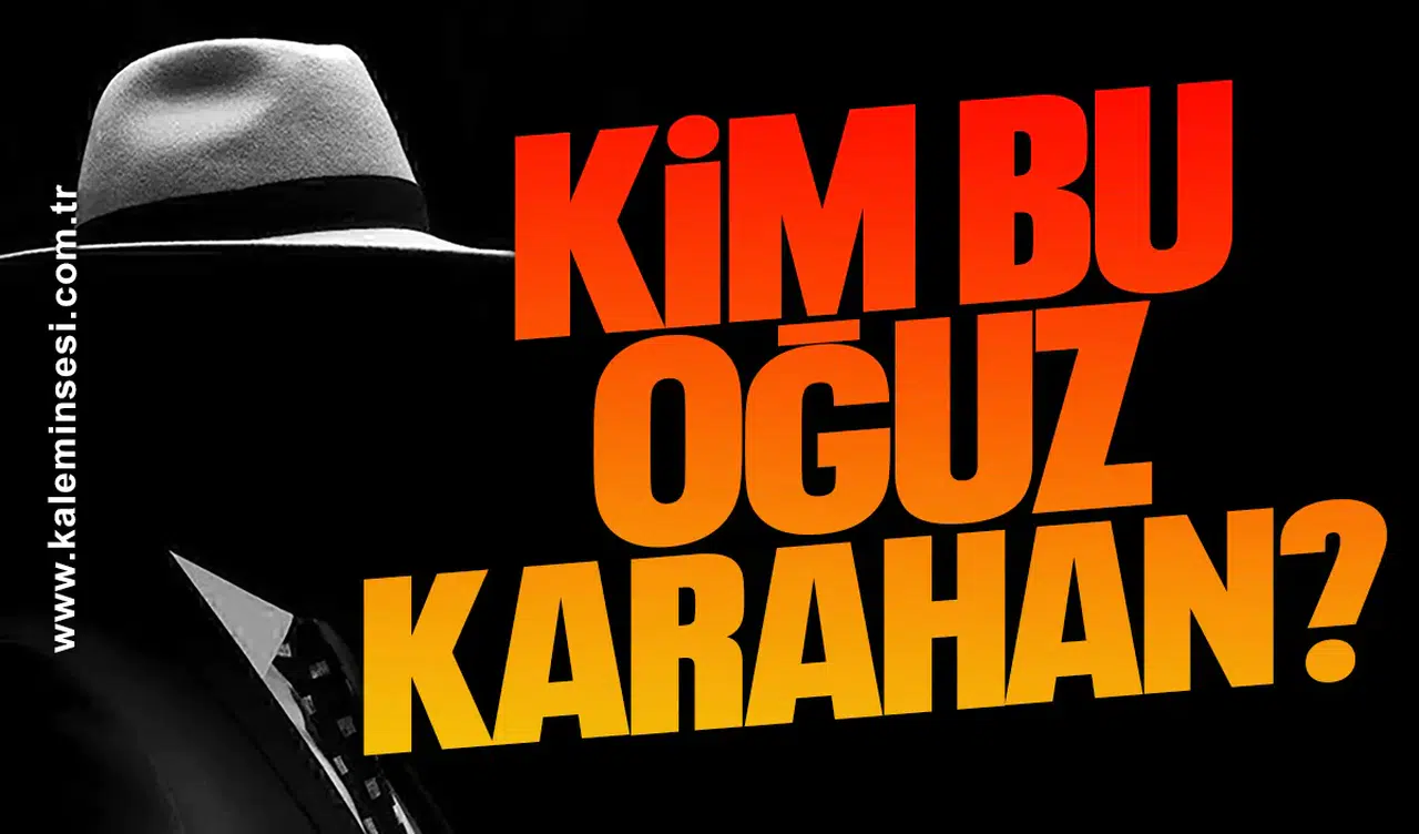 KİM BU OĞUZ KARAHAN?