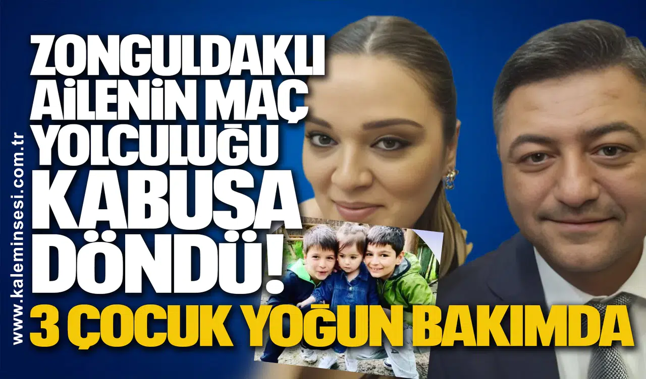 Zonguldaklı Ailenin Maç Yolculuğu Kabusa Döndü! 3 çocuk yoğun bakımda
