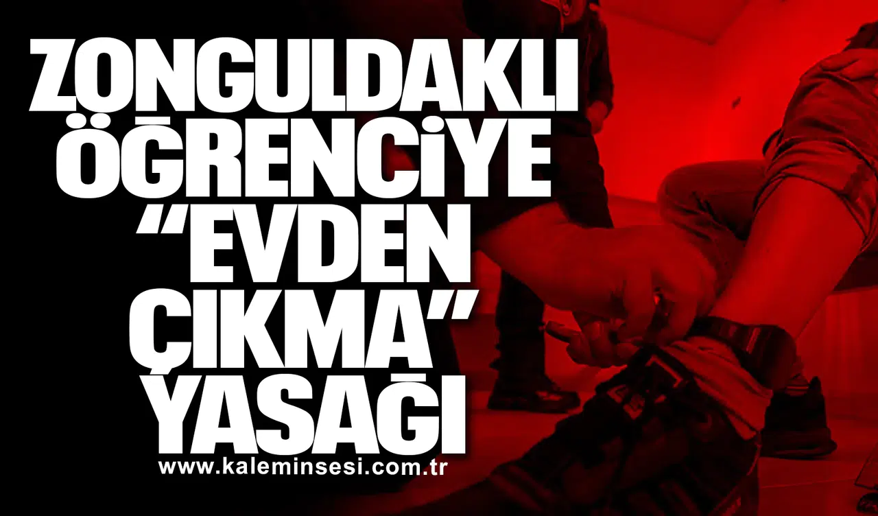 Zonguldaklı Öğrenciye “Evden Çıkma” Yasağı