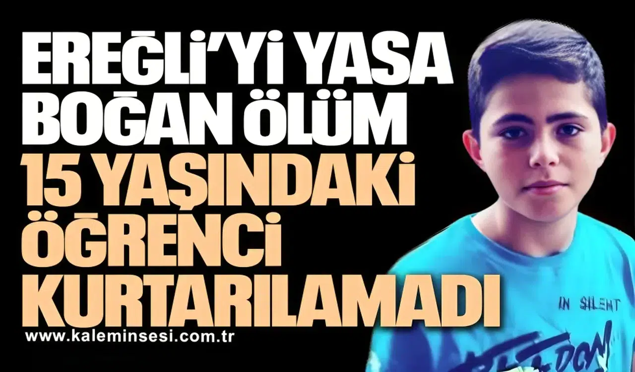 Ereğli’yi Yasa Boğan Ölüm: 15 Yaşındaki Öğrenci Kurtarılamadı