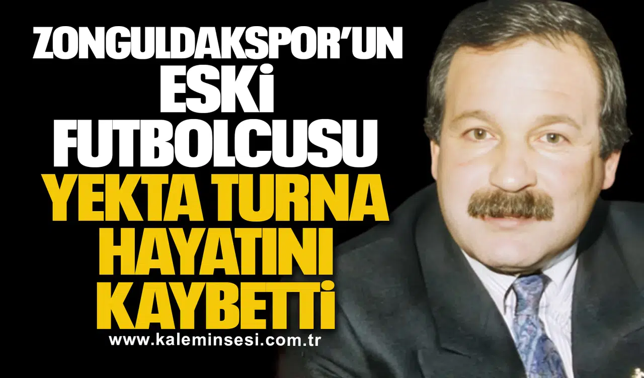 Zonguldakspor’un eski futbolcusu Yekta Turna hayatını kaybetti