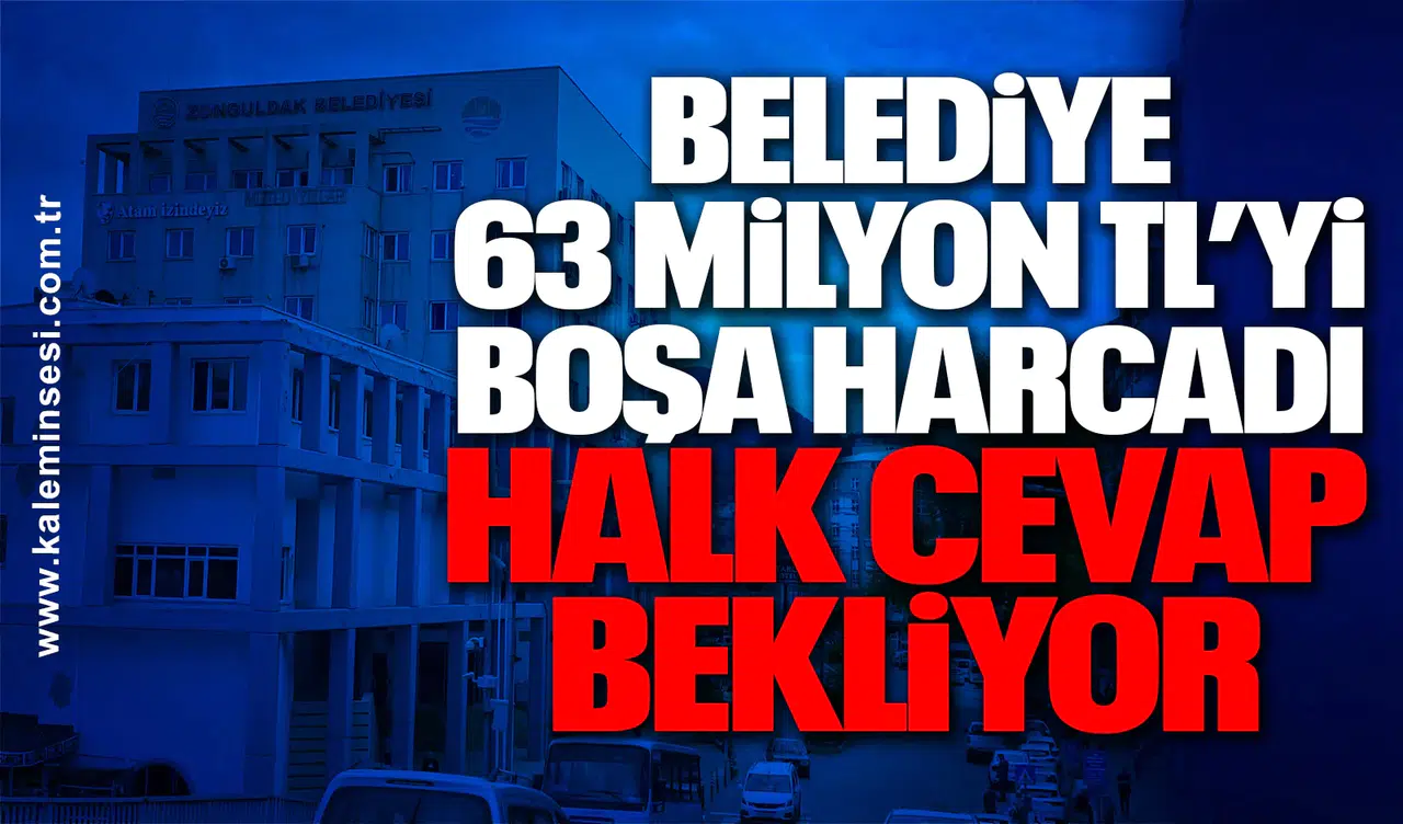 Belediye 63 Milyon TL’yi Boşa Harcadı, Halk Cevap Bekliyor