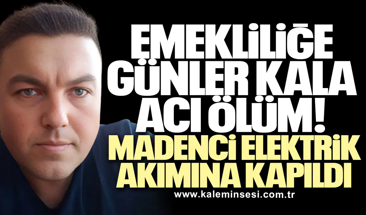 Emekliliğe Günler Kala Acı Ölüm: Madenci Elektrik Akımına Kapıldı