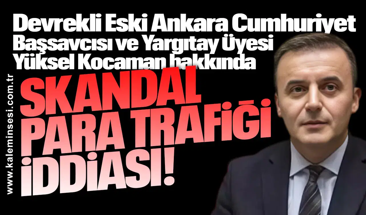 Yüksel Kocaman hakkında... Skandal para trafiği iddiası