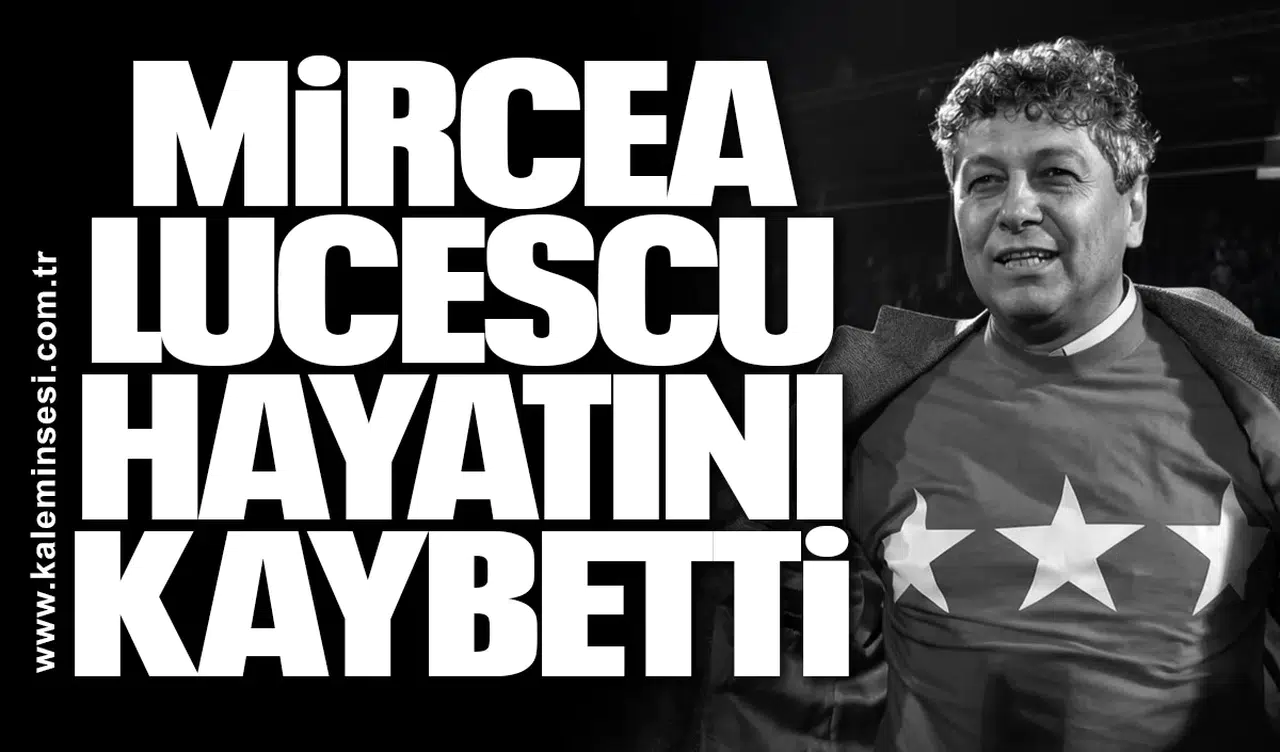 Mircea Lucescu hayatını kaybetti