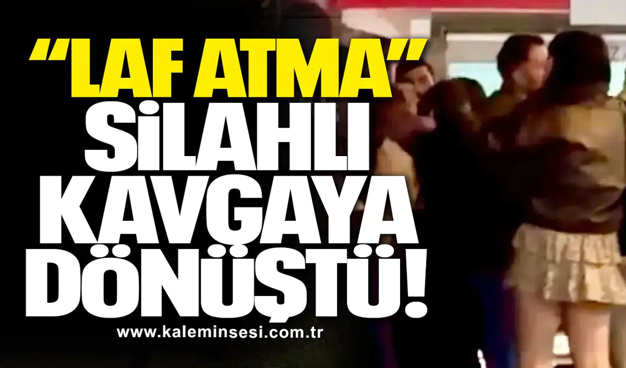 “Laf atma” Silahlı Kavgaya Dönüştü!