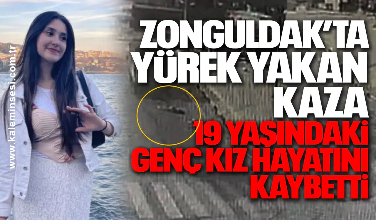 ZONGULDAK’TA YÜREK YAKAN KAZA... Genç kız hayatını kaybetti