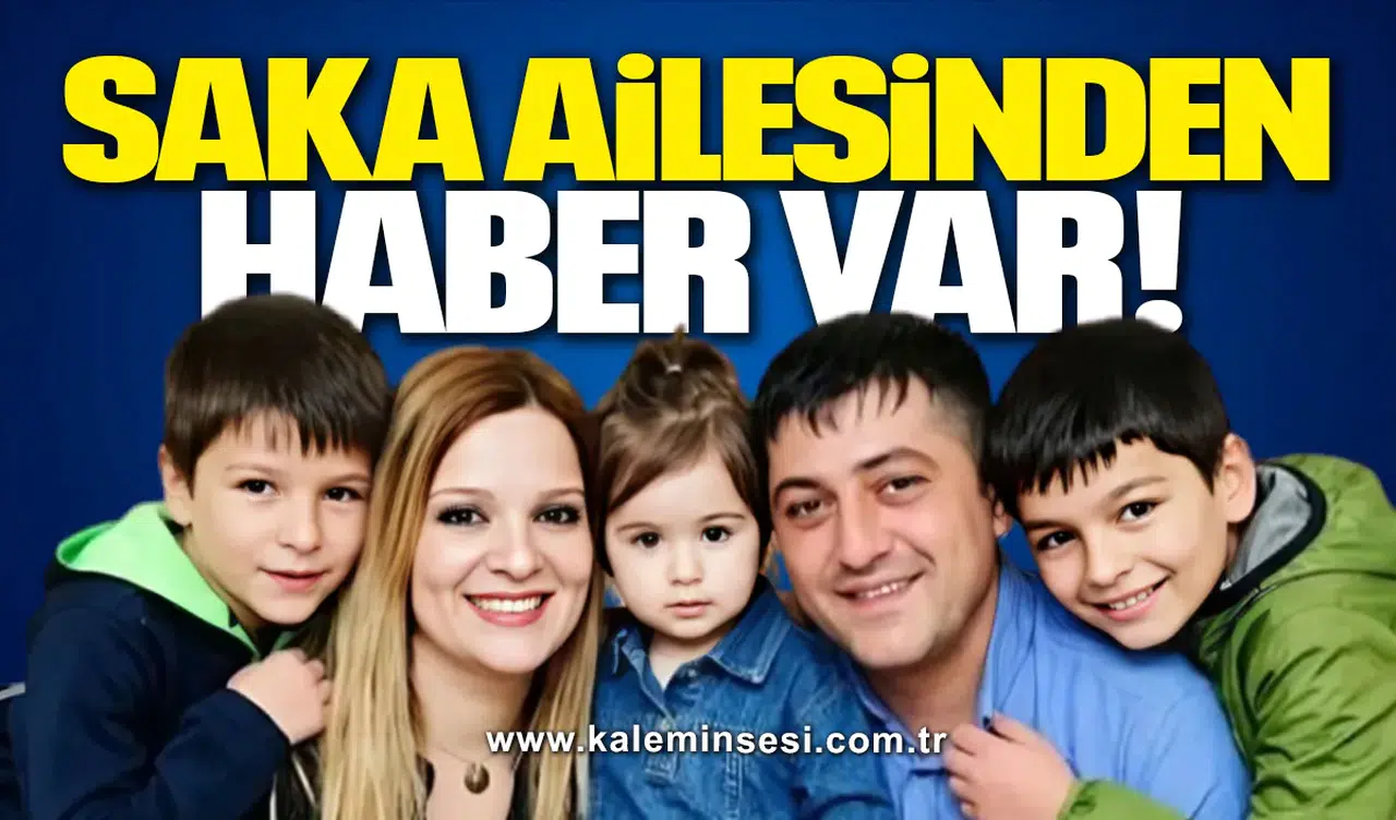 Saka ailesinden haber var!