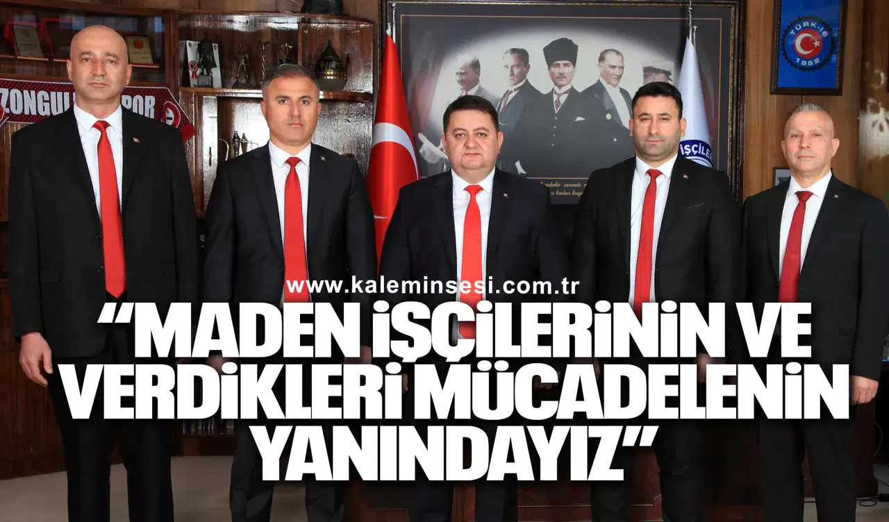 “MADEN İŞÇİLERİNİN VE VERDİKLERİ MÜCADELENİN YANINDAYIZ”