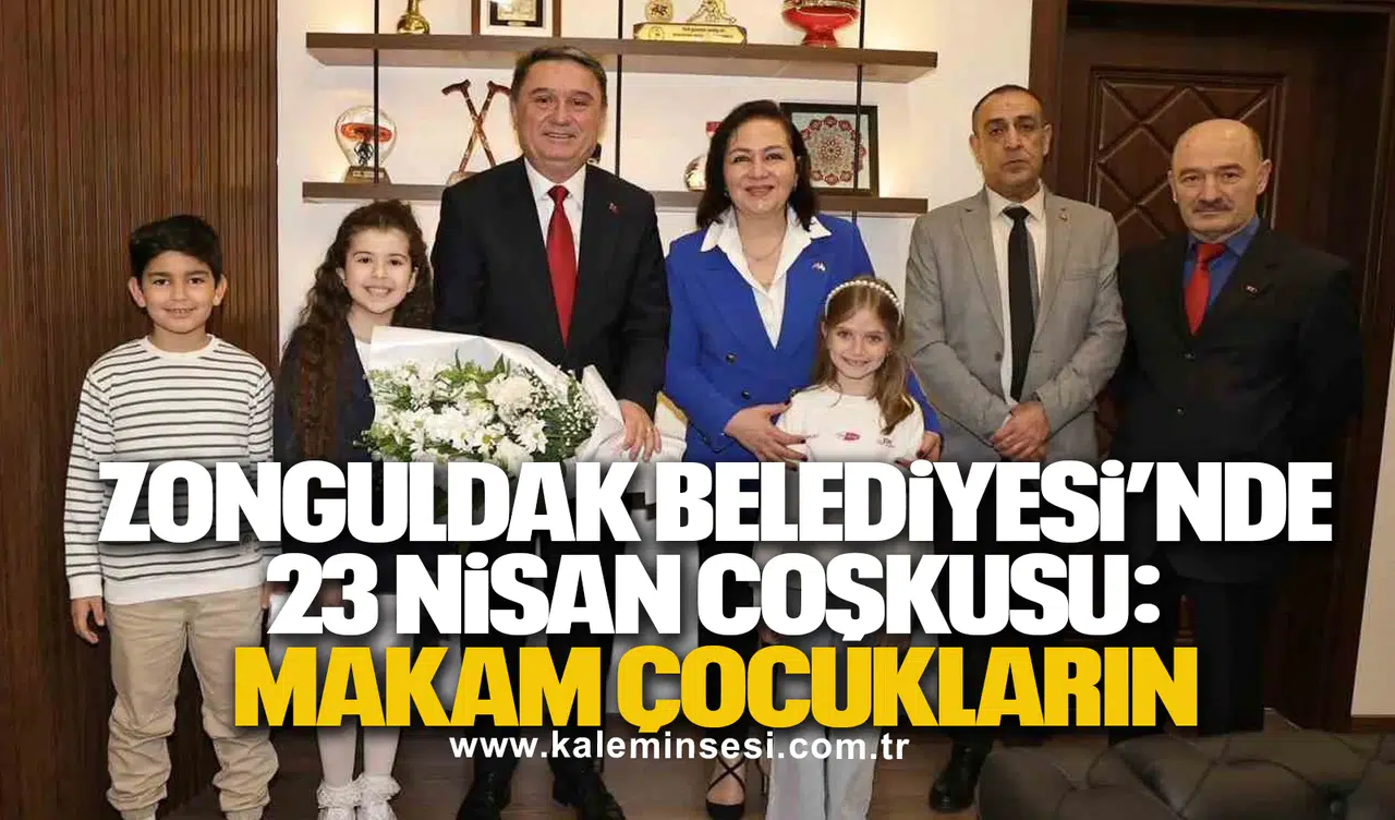 Zonguldak Belediyesi’nde 23 Nisan Coşkusu: Makam Çocukların