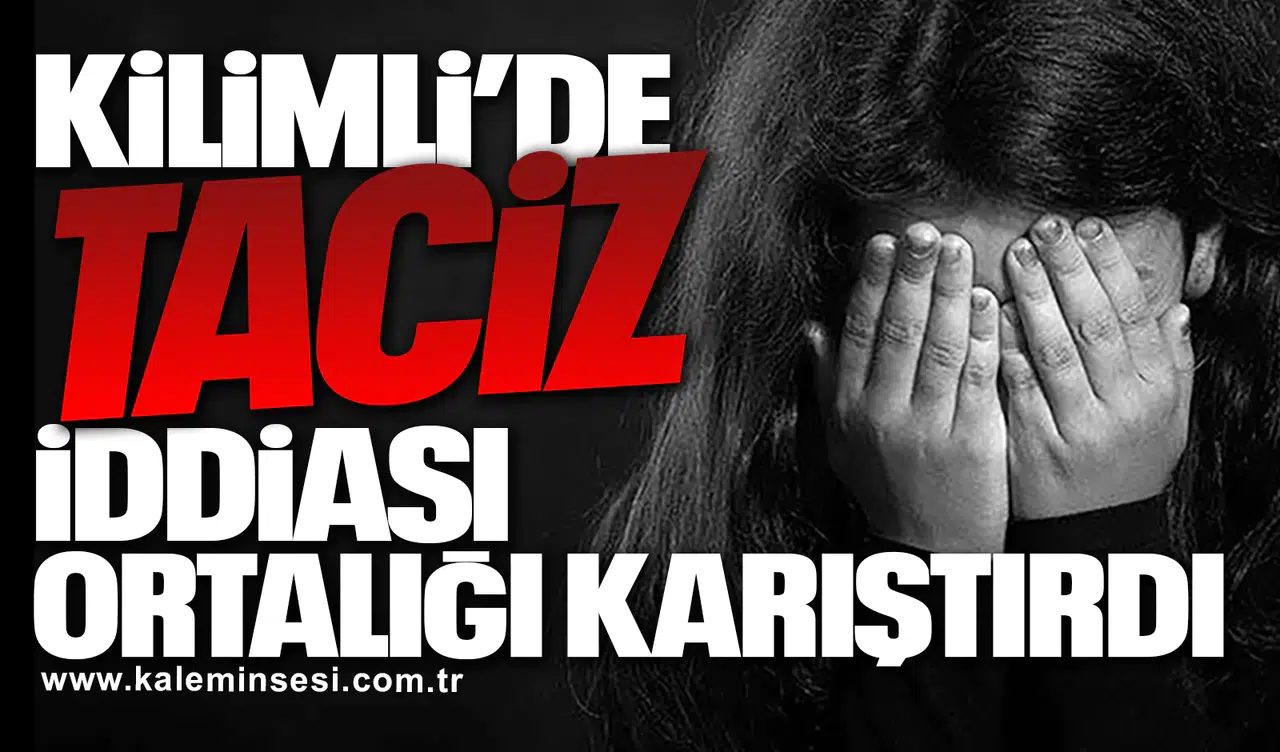 Kilimli’de Taciz İddiası Ortalığı Karıştırdı!