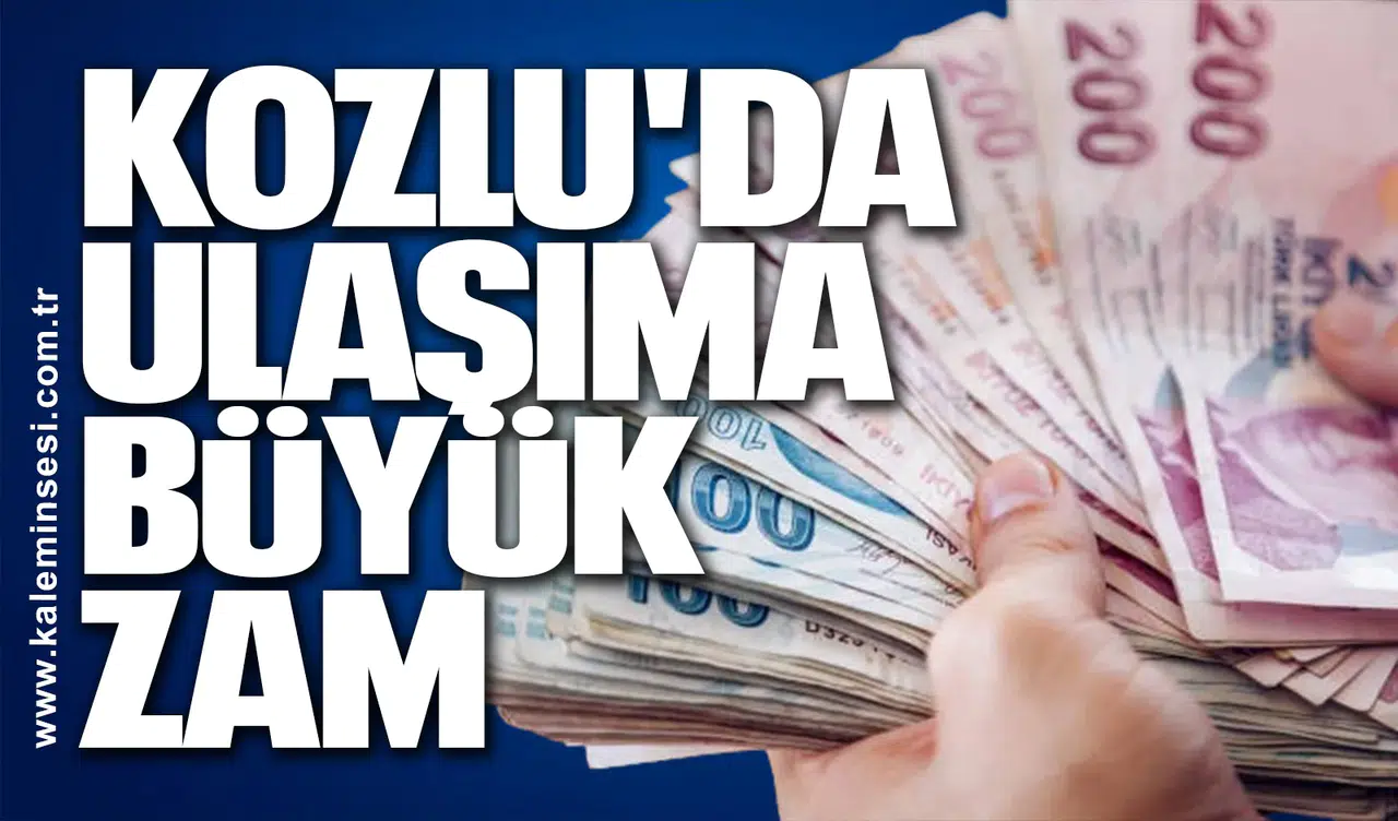 KOZLU'DA ULAŞIMA BÜYÜK ZAM!
