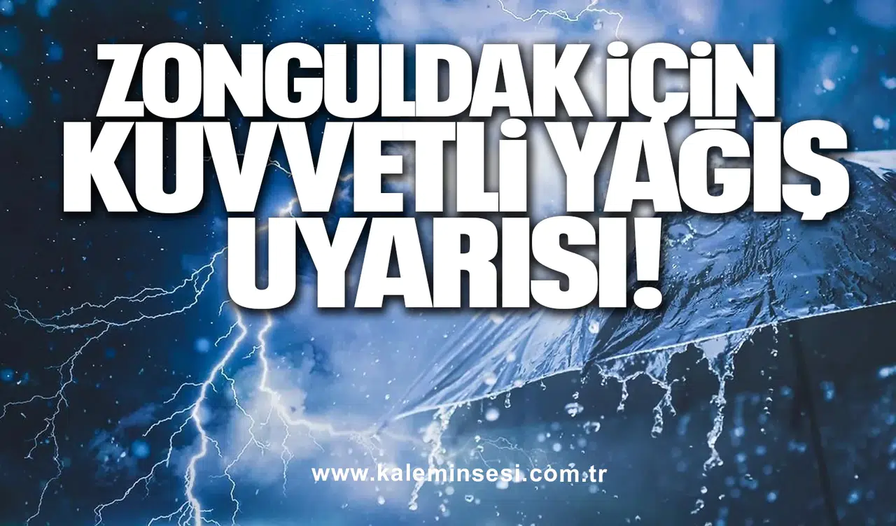 ZONGULDAK İÇİN KUVVETLİ YAĞIŞ UYARISI!