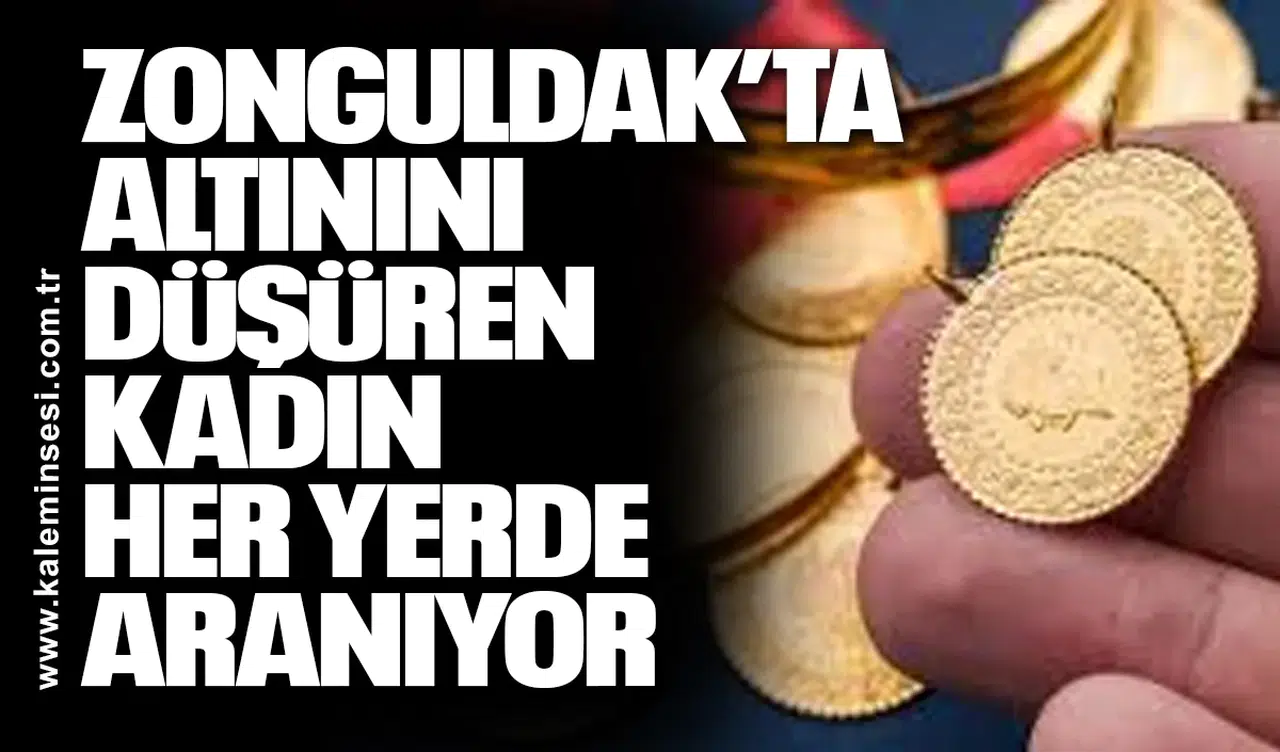 Zonguldak’ta Altınını Düşüren Kadın Her Yerde Aranıyor