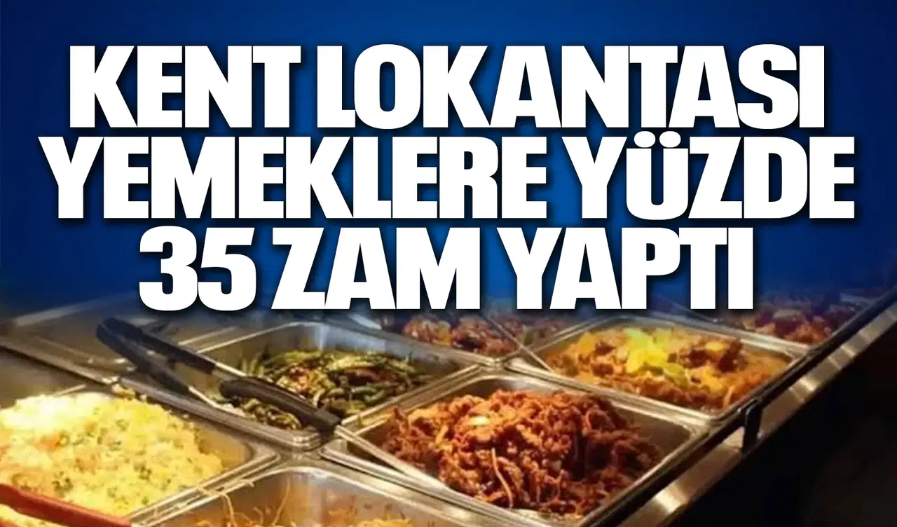 KENT LOKANTASI YEMEKLERE YÜZDE 35 ZAM YAPTI