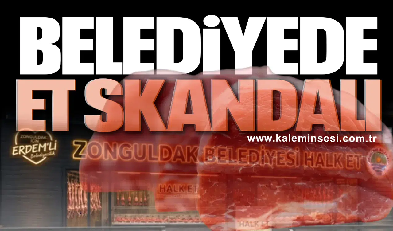 ZONGULDAK BELEDİYESİ'NDE ET SKANDALI!