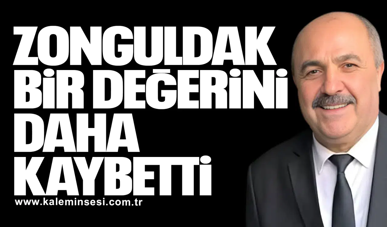ZONGULDAK BİR DEĞERİNİ DAHA KAYBETTİ