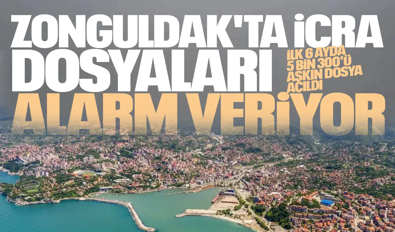 ZONGULDAK'TA İCRA DOSYALARI ALARM VERİYOR
