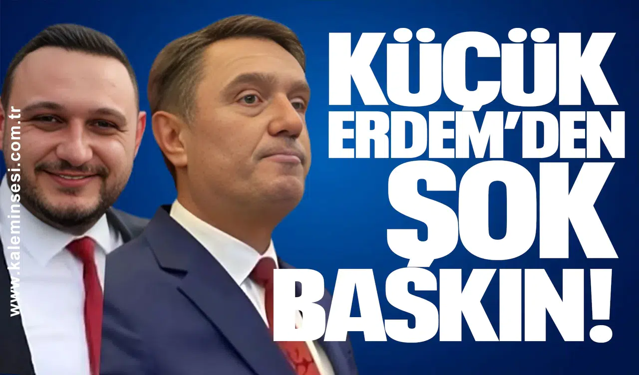 KÜÇÜK ERDEM’DEN ŞOK BASKIN!