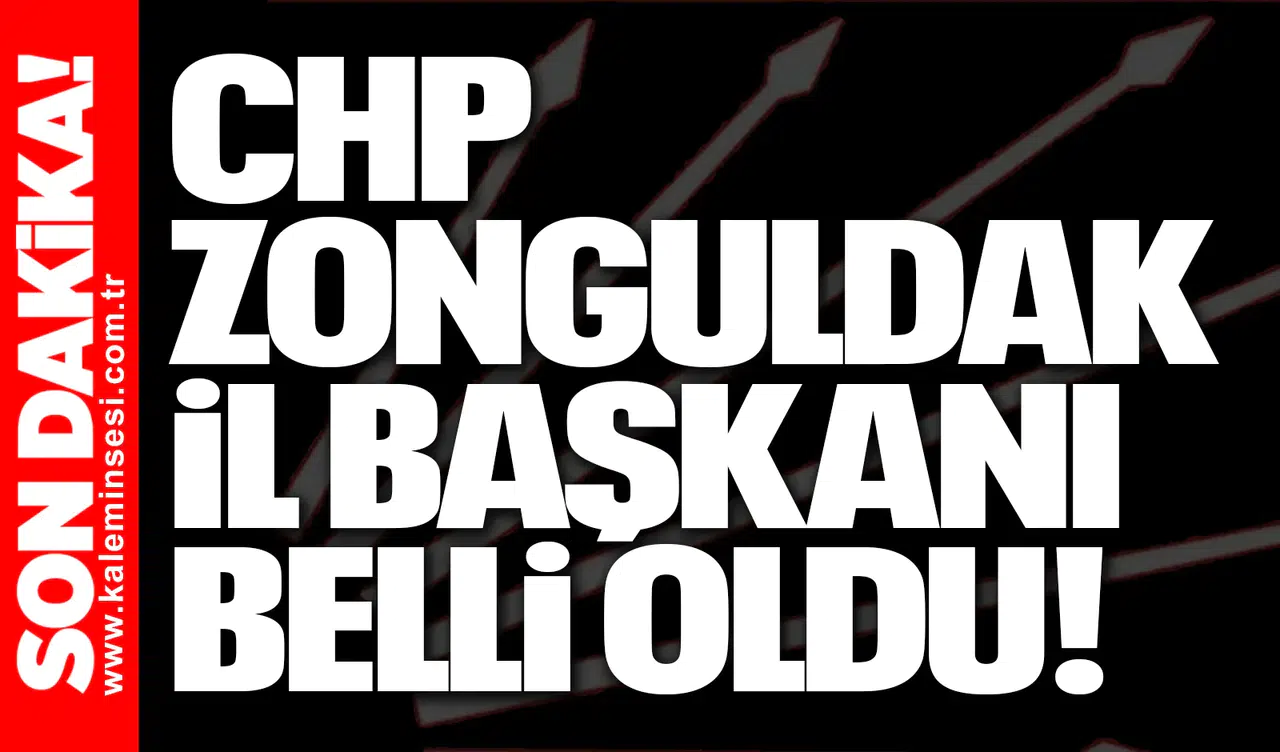 CHP Zonguldak İl Başkanı belli oldu!