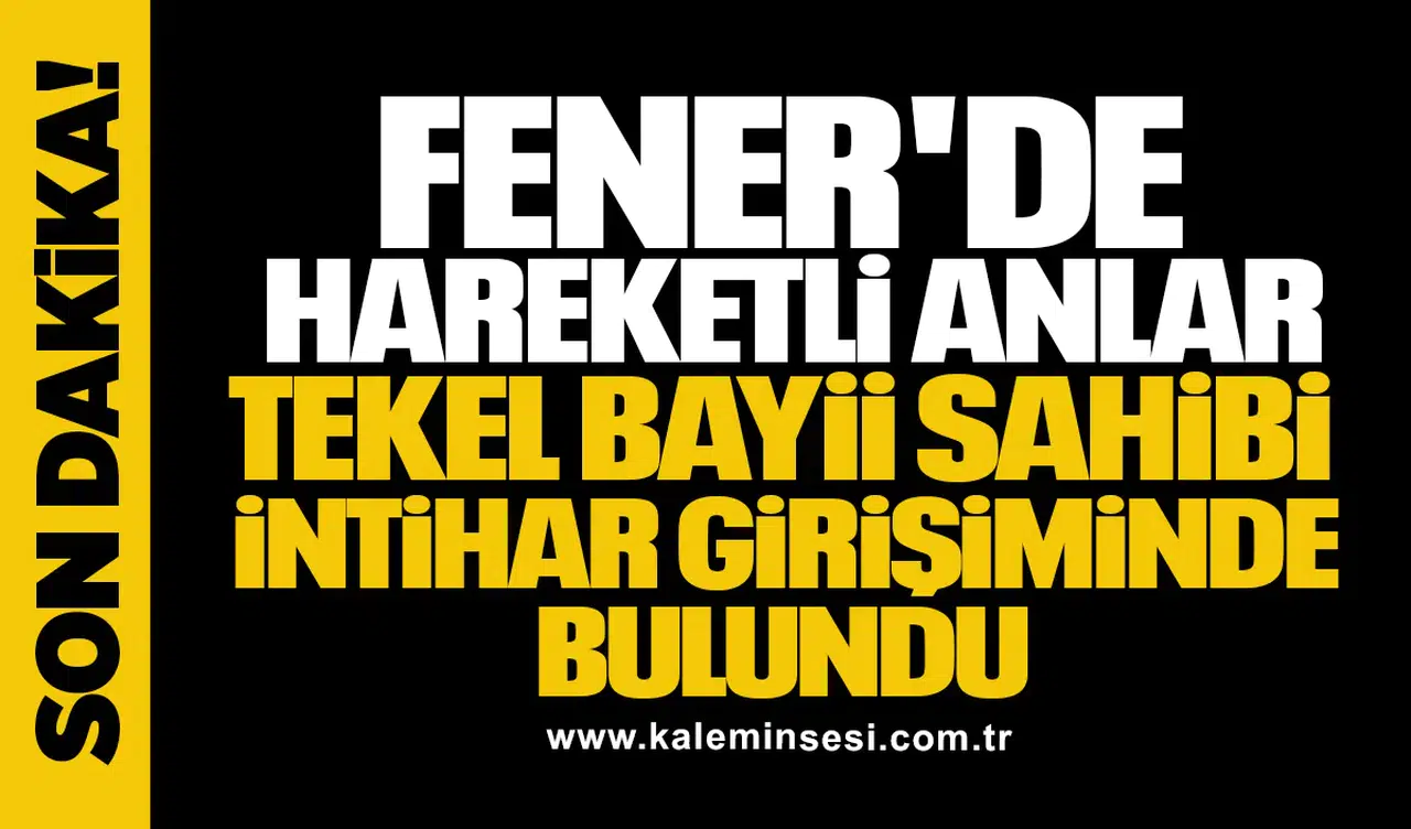 FENER'DE HAREKETLİ ANLAR! TEKEL BAYİİ SAHİBİ İNTİHAR GİRİŞİMİNDE BULUNDU