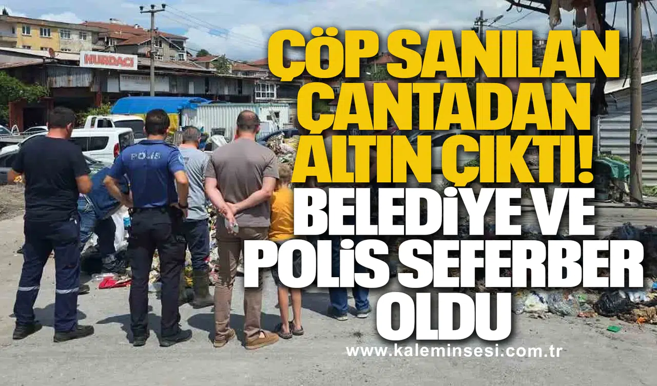 ÇÖP SANILAN ÇANTADAN ALTIN ÇIKTI!  BELEDİYE VE POLİS SEFERBER OLDU