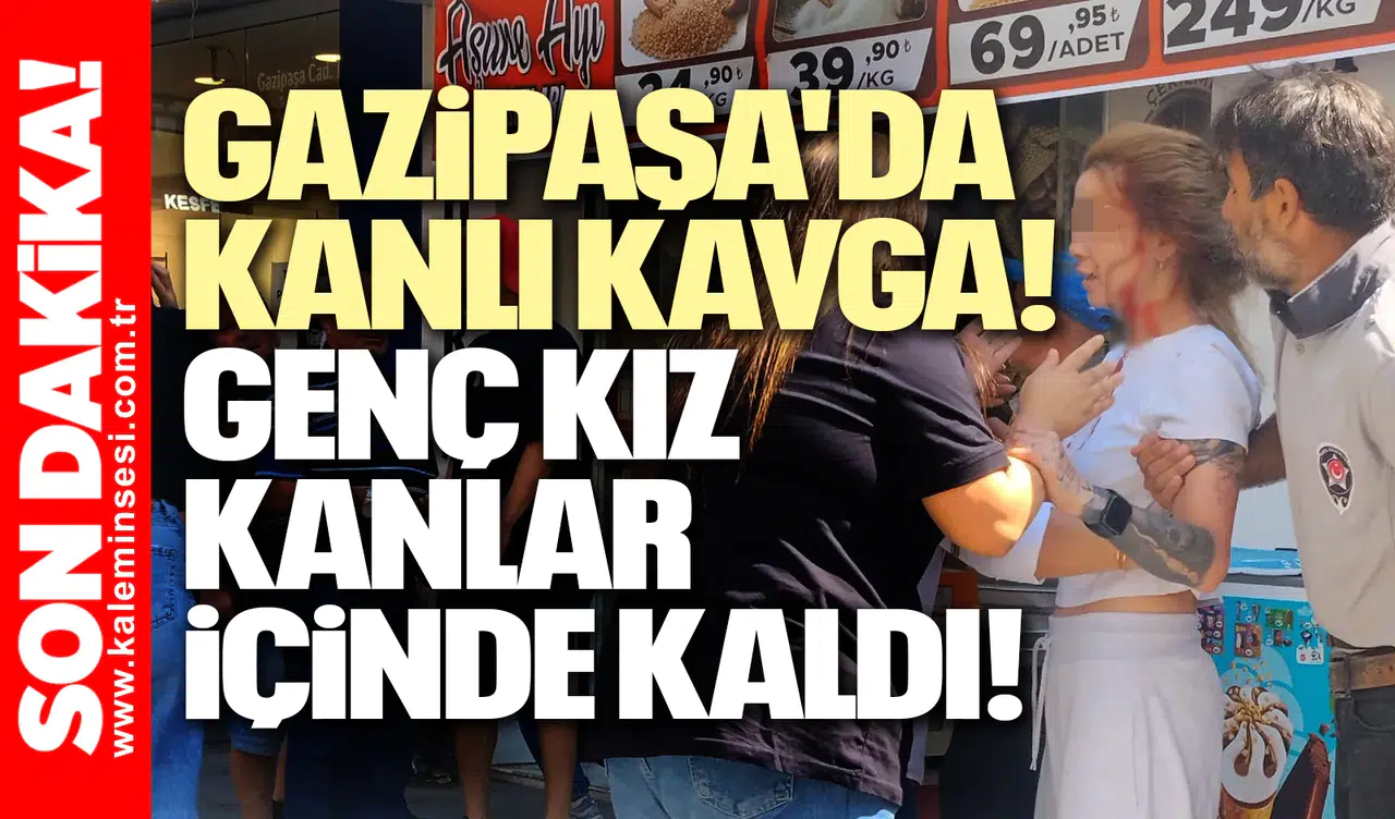 Gazipaşa'da Kanlı Kavga! Genç Kızın Kafasını Yardı