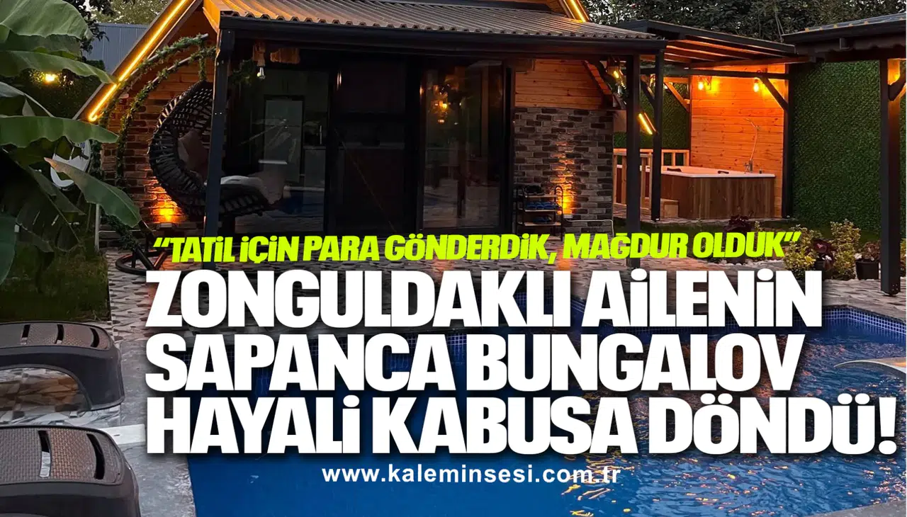 ZONGULDAKLI AİLENİN SAPANCA BUNGALOV HAYALİ KABUSA DÖNDÜ!