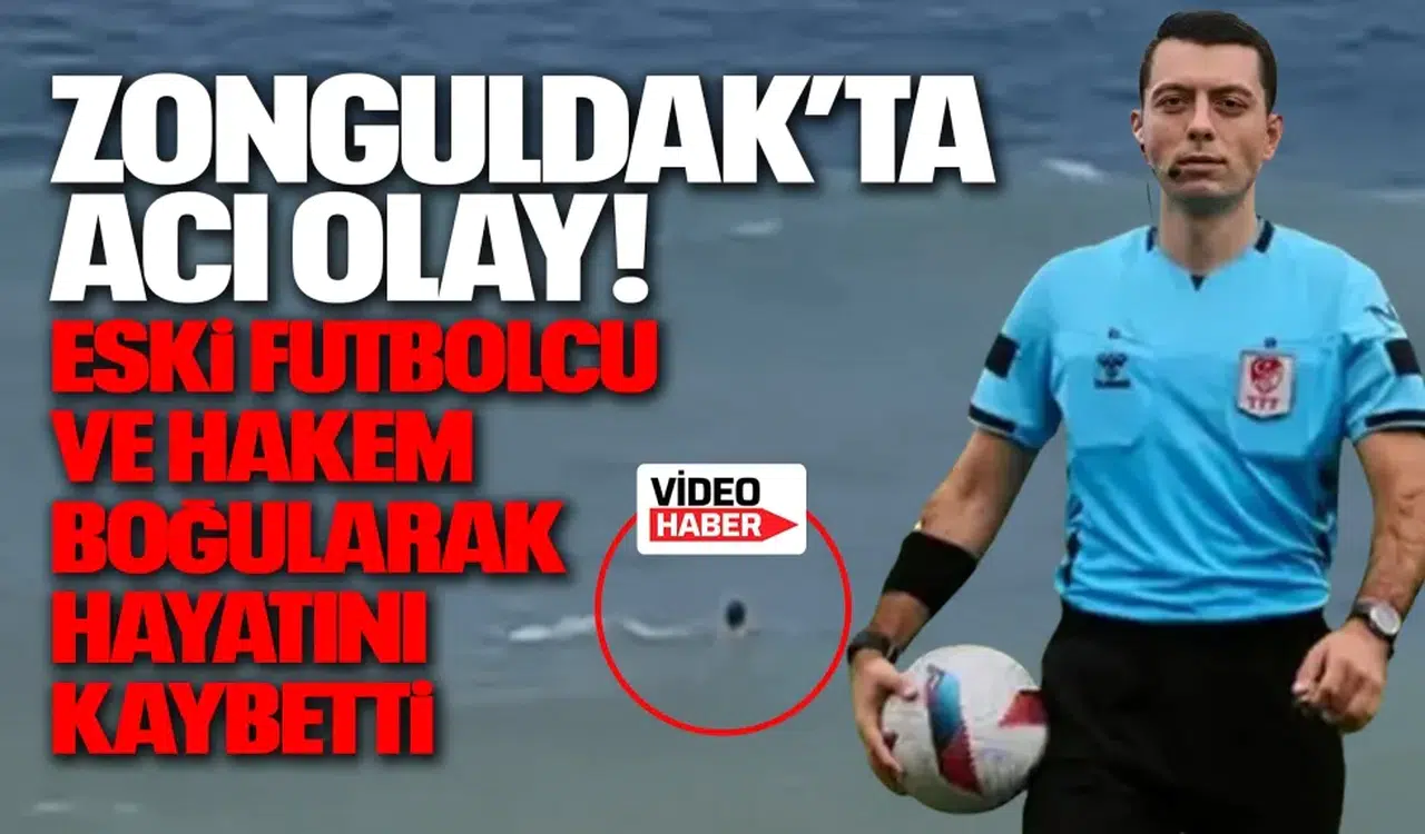 Zonguldak’ta Acı Olay! Eski Futbolcu ve Hakem Boğularak Hayatını Kaybetti