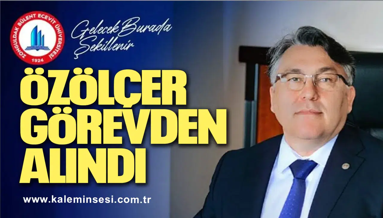 REKTÖR ÖZÖLÇER GÖREVDEN ALINDI