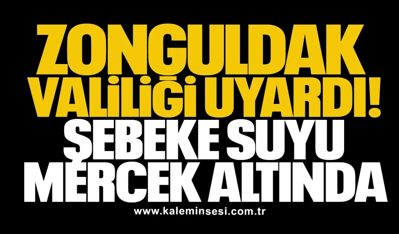 Zonguldak Valiliği uyardı! Şebeke suyu mercek altında