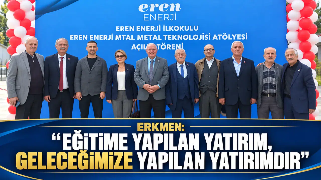 Erkmen: “Eğitime Yapılan Yatırım, Geleceğimize Yapılan Yatırımdır”