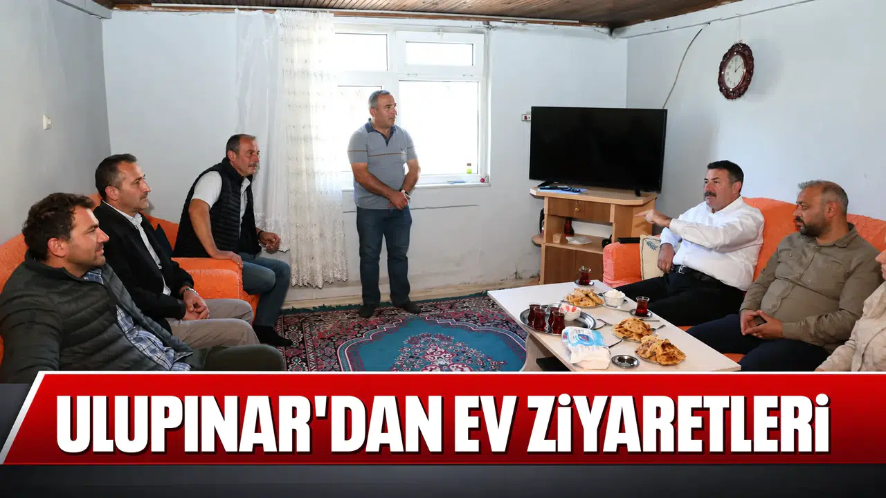 ULUPINAR'DAN EV ZİYARETLERİ