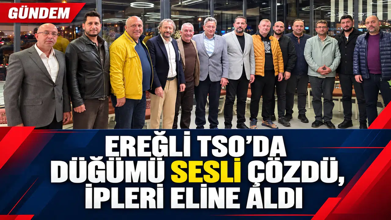 EREĞLİ TSO'DA DÜĞÜMÜ SESLİ ÇÖZDÜ, İPLERİ ELİNE ALDI