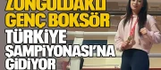 Zonguldaklı Genç Boksör Türkiye Şampiyonası’na Gidiyor