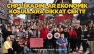 CHP'li kadınlar ekonomik koşullara dikkat çekti!