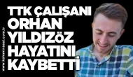 TTK çalışanı Orhan Yıldızöz hayatını kaybetti