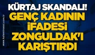 KÜRTAJ SKANDALI! Genç kadının ifadesi Zonguldak'ı karıştırdı