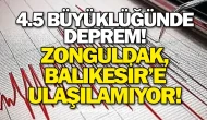 4.5 Büyüklüğünde Deprem! Zonguldak, Balıkesir’e Ulaşılamıyor!