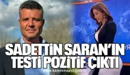 SADETTİN SARAN'IN TESTİ POZİTİF