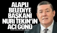 Alaplı Belediye Başkanı Nuri Tekin’in Acı Günü