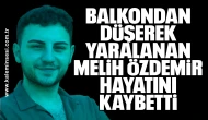 Balkondan Düşerek Yaralanan Melih Özdemir Hayatını Kaybetti