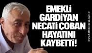 Emekli gardiyan Necati Çoban hayatını kaybetti!