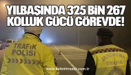 Yılbaşında 325 Bin 267 Kolluk Gücü Görevde!