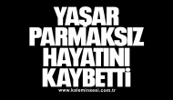 Yaşar Parmaksız Hayatını Kaybetti