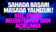 Sahada Başarı, Masada Yalnızlık: KDZ. Ereğli Belediyespor’dan Açıklama