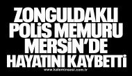 Zonguldaklı Polis Memuru Mersin’de Hayatını Kaybetti