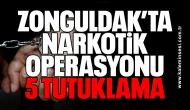Zonguldak’ta Narkotik Operasyonu: 5 Tutuklama