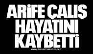 Arife Çalış Hayatını Kaybetti
